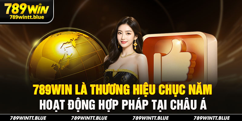 789WIN là thương hiệu chục năm hoạt động hợp pháp tại châu Á