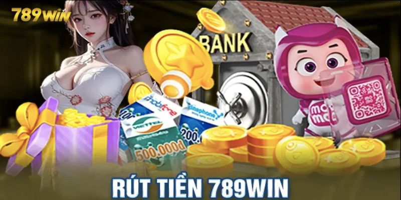 Điểm qua một số phương thức rút tiền 789win đang được hỗ trợ