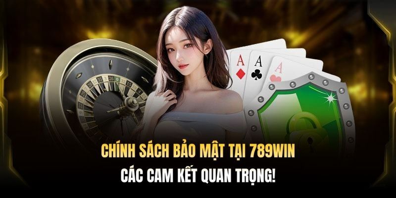 Ý nghĩa của việc thiết lập chính sách bảo mật 789WIN