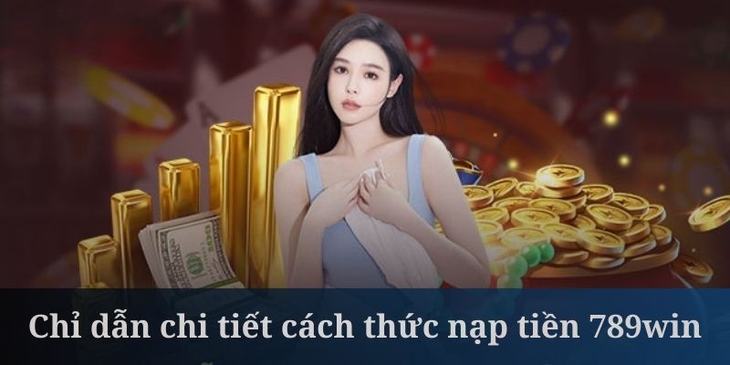 Nạp tiền 789win có cách thực hiện không quá khó thao tác