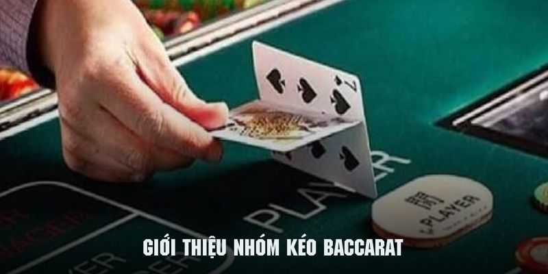 Tìm hiểu tổng quan về các nhóm kéo baccarat